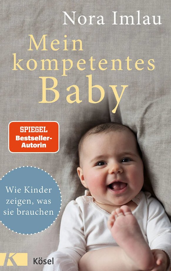 Mein kompetentes Baby - Wie Kinder zeigen, was sie brauchen Kösel