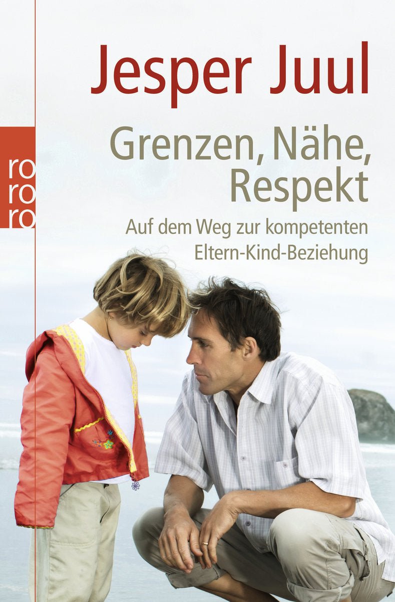 Grenzen, Nähe, Respekt - Auf dem Weg zur kompetenten Eltern-Kind-Beziehung Rowohlt