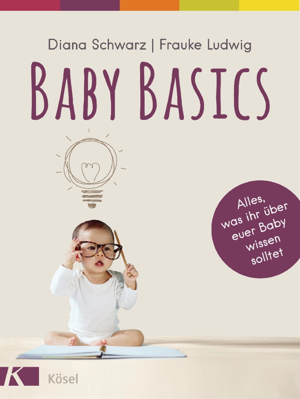 Baby Basics - Alles, was ihr über euer Baby wissen solltet - Familienbande - Kösel